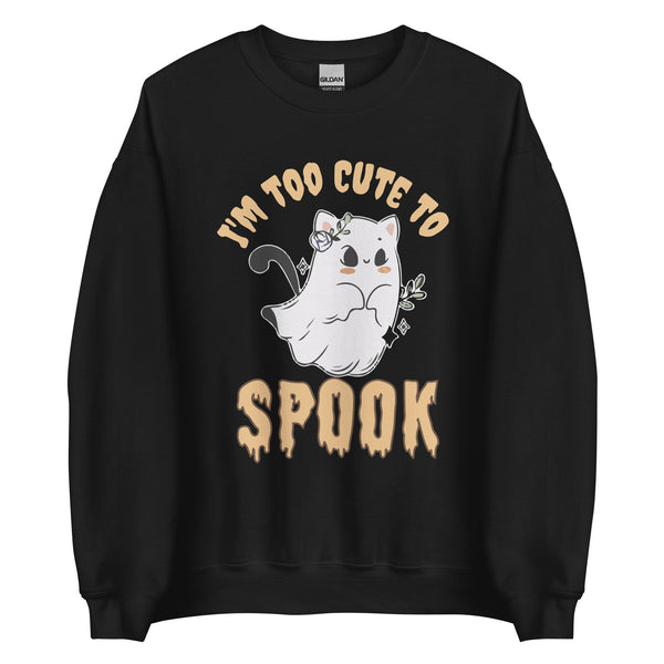 I'M TOO CUTE TO SPOOK Halloween Sweatshirt