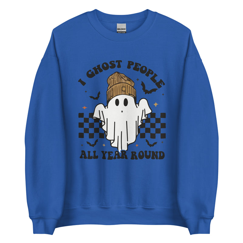 I GHOST PEOPLE ALL YEAR AROUND HALLOWEEN Sweatshirt