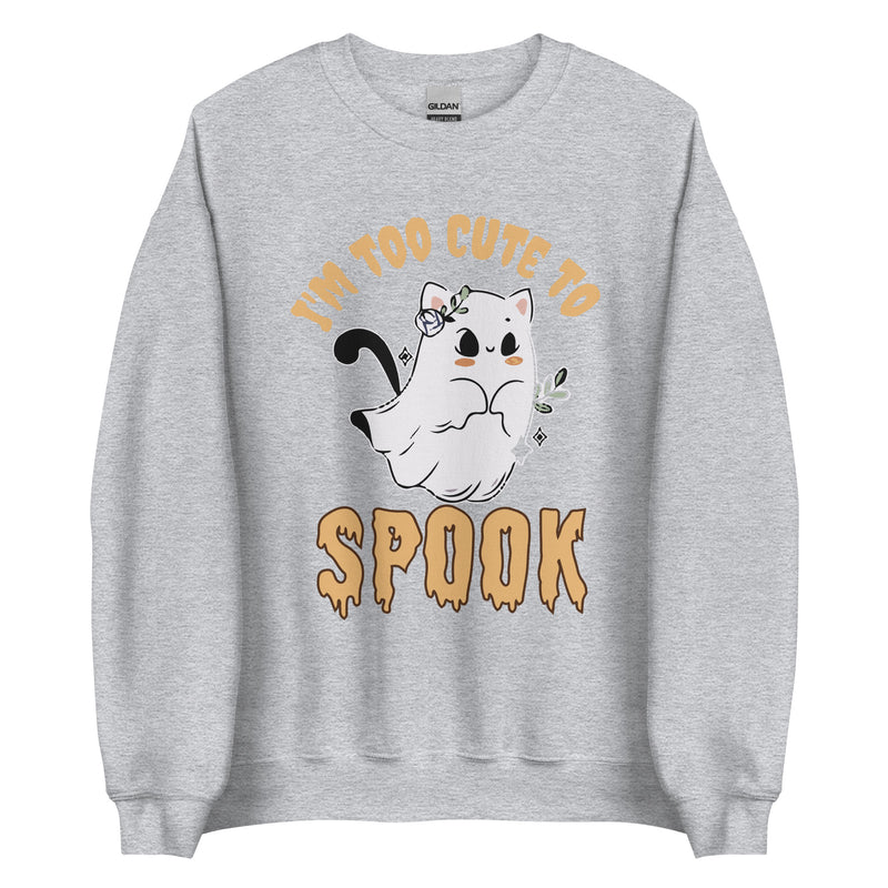 I'M TOO CUTE TO SPOOK Halloween Sweatshirt